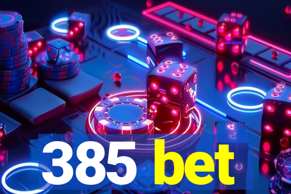 385 bet